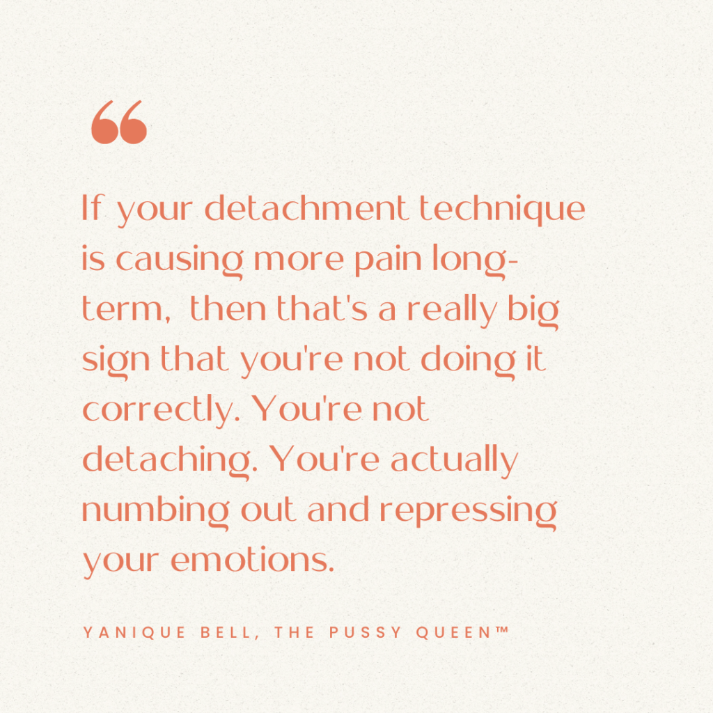 Cream background. Text overlay says "If your detachment technique is causing more pain long-term, then that's a really big sign that you're not doing it correctly. You're not detaching. You're actually numbing out and repressing your emotions." - Yanique Bell. From the Blog Post How to Practice Detachment 
