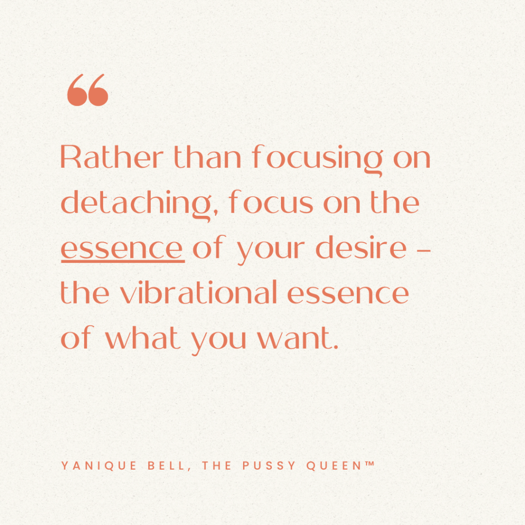 Cream background. Text overlay says "Rather than focusing on detaching, focus on the essence of your desire -- the vibrational essence of what you want." - Yanique Bell. From the Blog Post How to Practice Detachment 