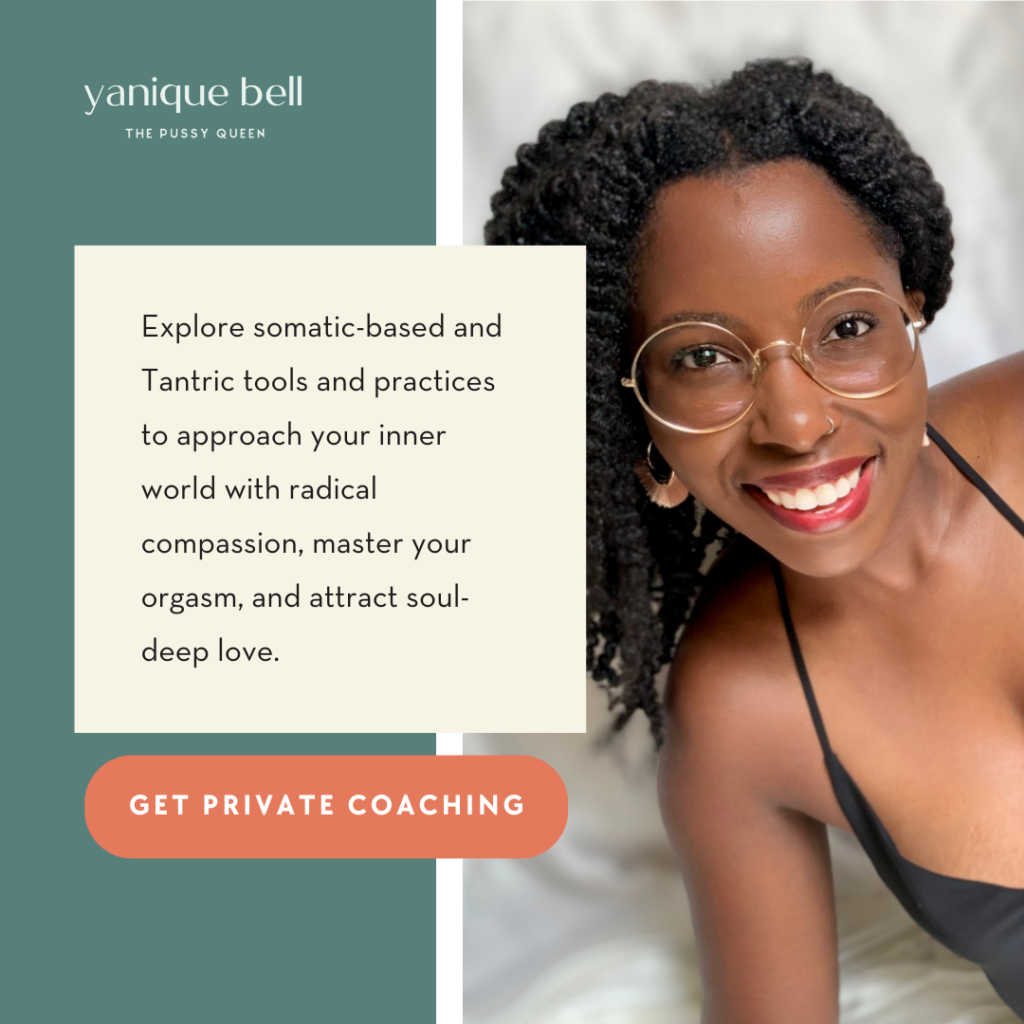 Get Private Coaching with Intimacy Coach Yanique Bell. Text reads: Explore somatic-based and Tantric tools and practices to approach your inner world with radical compassion, master your orgasm, and attract soul-deep love.