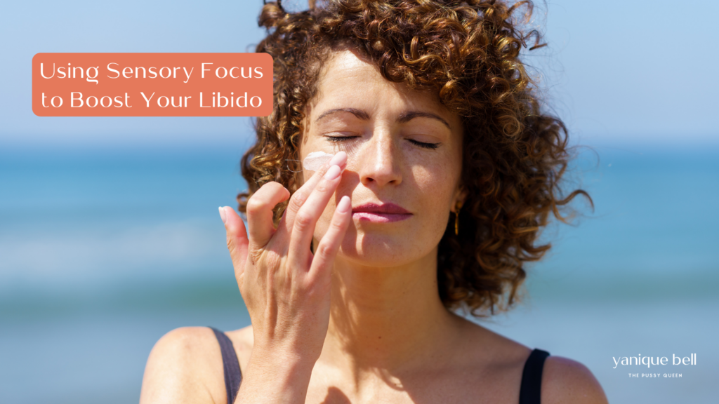 Woman sensually applying sunscreen on face. Text overlay reads, Healing sexual shutdown. Using sensory focus to boost libido.