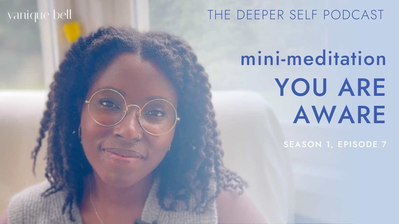 Yanique Bell in podcast couch. Text overlay reads, Mini-Meditation - You Are Aware. The Deeper Self Podcast. Season 1, Episode 7.