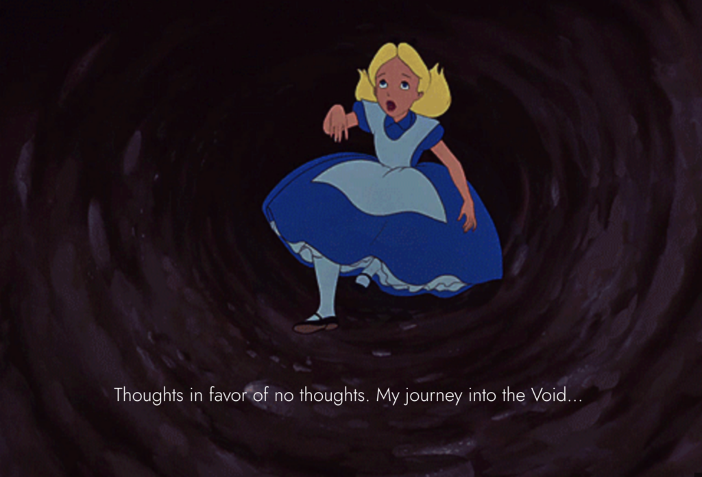 Scene of Alice falling down the rabbit hole from Alice and Wonderland. Text overlay reads, "Thoughts in favor of no thoughts. My journey into the Void..."