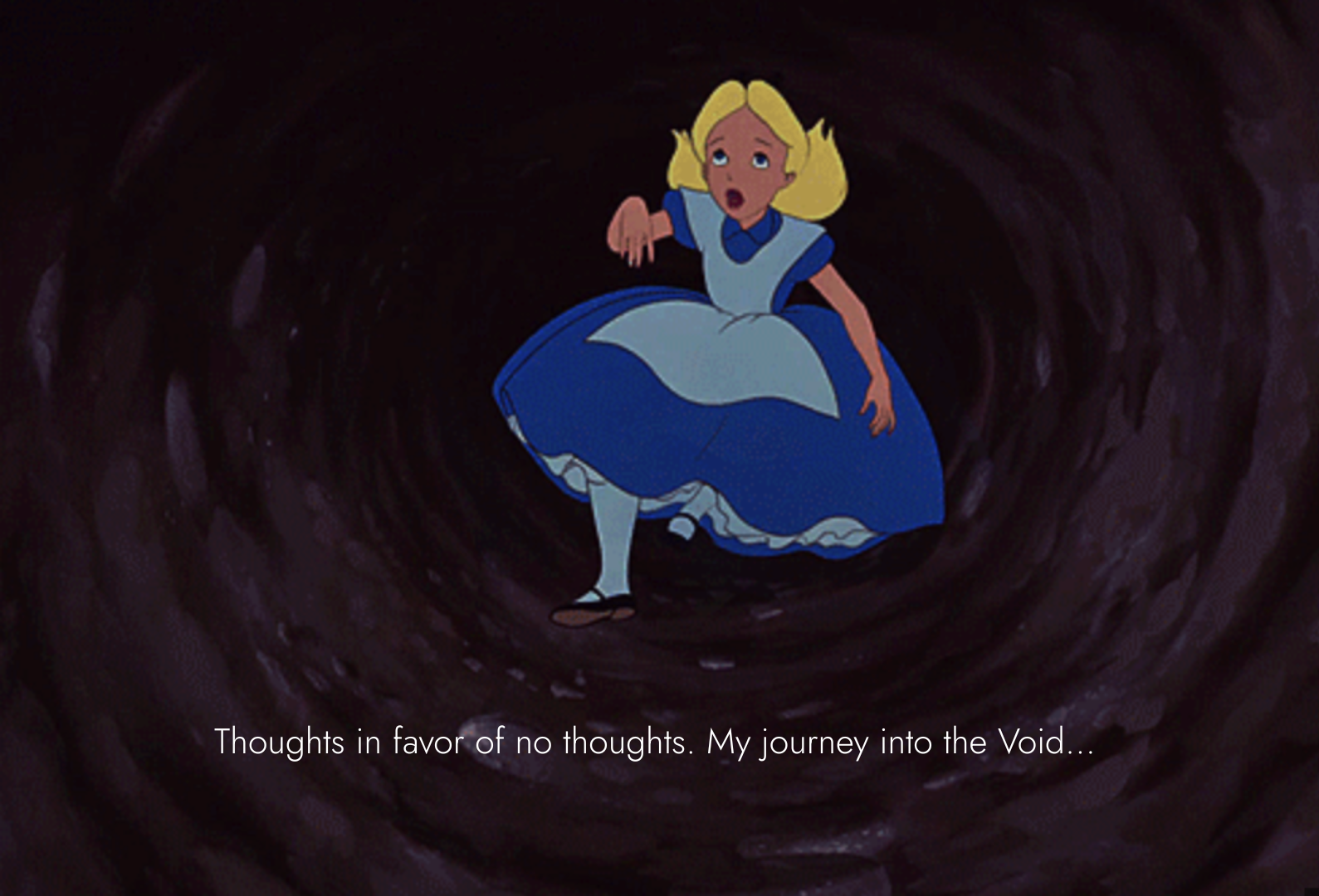 Scene of Alice falling down the rabbit hole from Alice in Wonderland. Text overlay reads, "Thoughts in favor of no thoughts. My journey into the Void..."