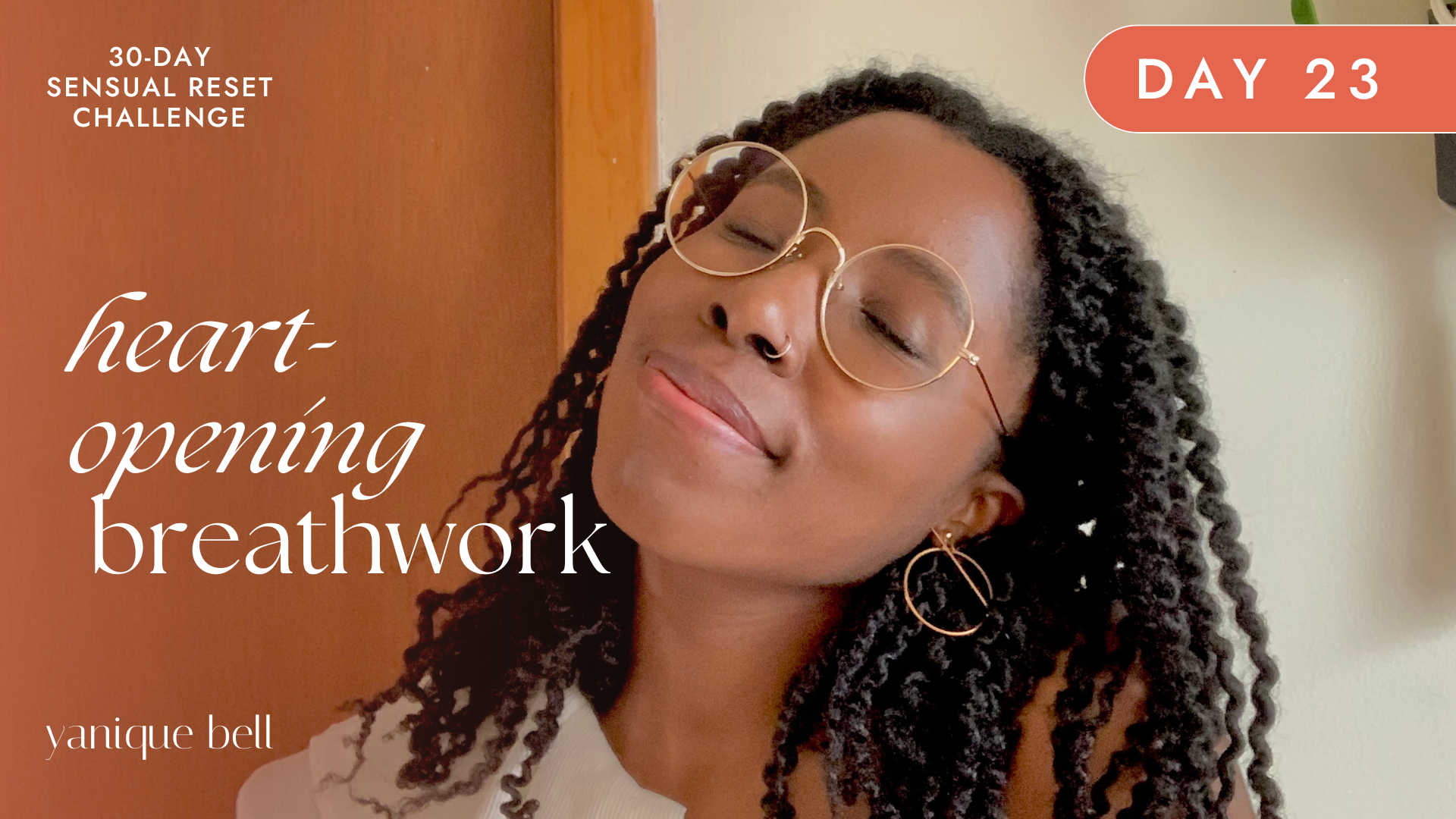 Sensual Reset Challenge Day 23 - Heart Chakra Breathwork. Yanique Bell
