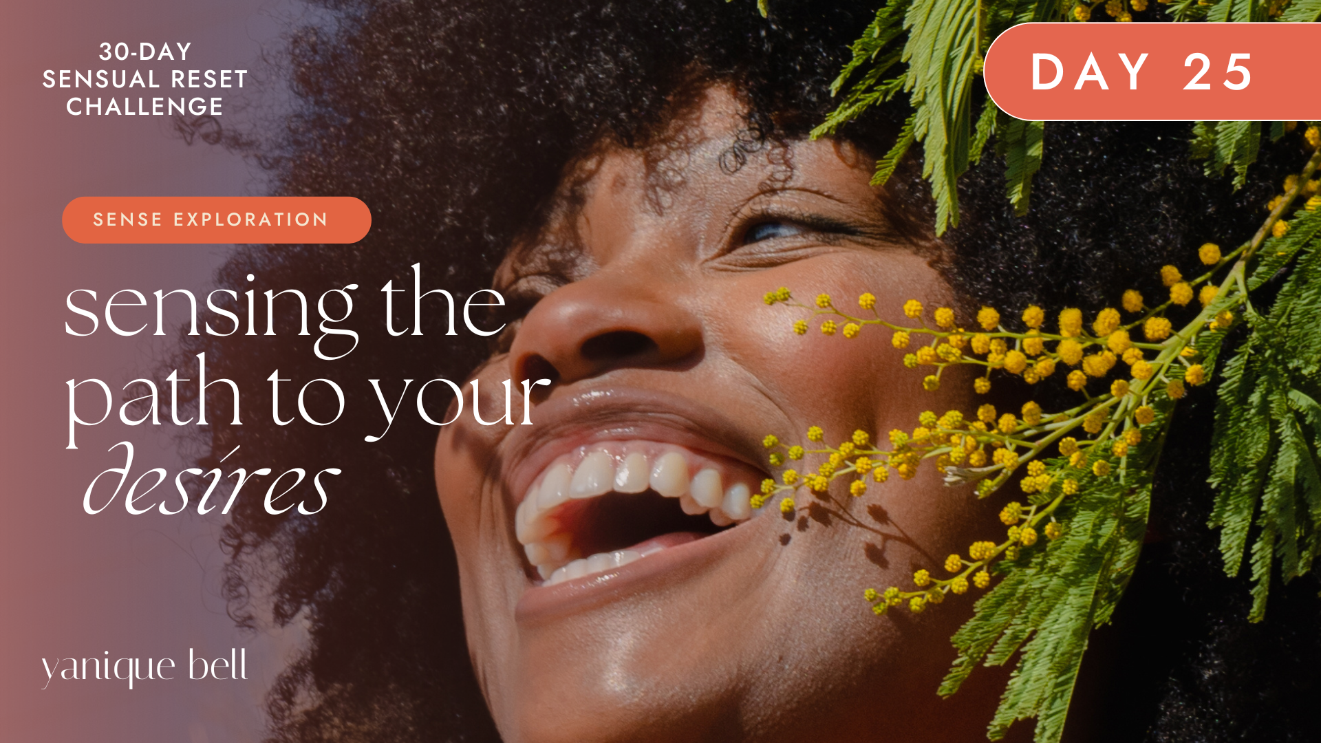 Sensual Reset Challenge Day 25 - How to Sense the Path to Your Desires. Yanique Bell